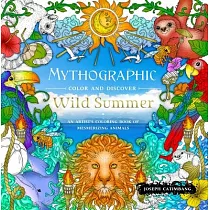 Mythographic Color and Discover： Wild Summer： An Artist’s Coloring Book of Mesmerizing Animals