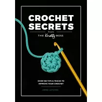 Boss Your Crochet： Over 70 Crochet Tips and Tricks from the Knotty Boss