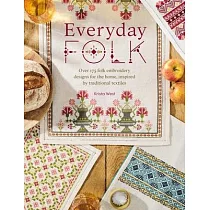 Everyday Folk： Over 175 Folk Embroidery Designs for the Home， Inspired by Traditional Textiles
