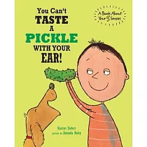 You Can’t Taste a Pickle With Your Ear： A Book About Your 5 Senses
