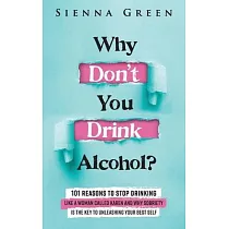 Why Don’t You Drink Alcohol?： 101 Reasons To Stop Drinking Like A Woman Called Karen And Why Sobriety Is The Key To Unleashing Your Best Self. Quit