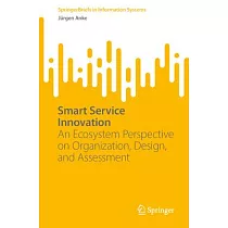 Smart Service Innovation： An Ecosystem Perspective on Organization， Design， and Assessment