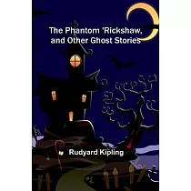 The Phantom ’Rickshaw， and Other Ghost Stories