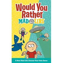 Would You Rather Mad Libs： A New Mad Libs Choose─Your─Fate Game