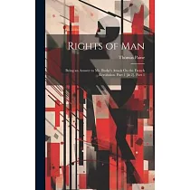 Rights of Man： Being an Answer to Mr. Burke’s Attack On the French Revolution. Part 1 [& 2]， Part 1