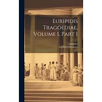 Euripidis Tragoediae， Volume 1， Part 1