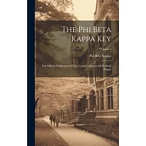 The Phi Beta Kappa Key： The Official Publication Of The United Chapters Of Phi Beta Kappa; Volume 4