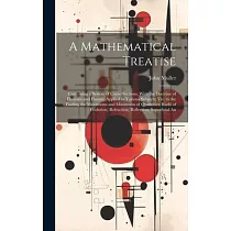 A Mathematical Treatise： Containing a System of Conic─Sections; With the Doctrine of Fluxions and Fluents， Applied to Various Subjects; Viz. to