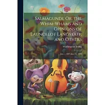 Salmagundi; Or， the Whim─Whams and Opinions of Launcelot Langstaff， and Others： Jan. ─， 1807─Jan. 25， 1808