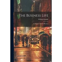 The Business Life; Or Straight Talks On Business