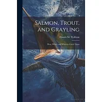 Salmon， Trout， and Grayling： How， When， and When to Catch Them