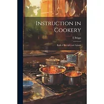 Instruction in Cookery： Book of Receipts and Axioms