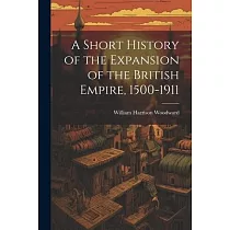 A Short History of the Expansion of the British Empire， 1500─1911