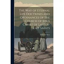The Way of Eternal Life Doctrines and Ordinances of the Church of Jesus Christ of Latter─day Saints