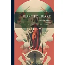 Heart to Heart： Hymns by the Author of the Old， Old Story