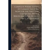 Complete Poems. Edited by Clement Shorter， now for the First Time Collected， With a Bibliographical Introd. by C.W. Hatfield