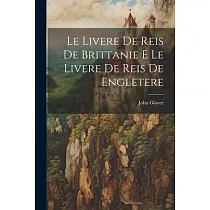 Le Livere de Reis de Brittanie E Le Livere de Reis de Engletere
