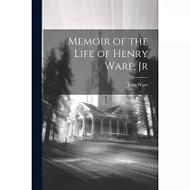 Memoir of the Life of Henry Ware， Jr