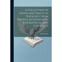 A Collection of Essays and Tracts in Theology， From Various Authors， with Biographical and Critical N