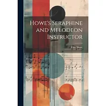 Howe’s Seraphine and Melodeon Instructor