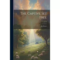 The Captive Set Free： An Allegory