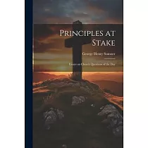Principles at Stake： Essays on Church Questions of the Day
