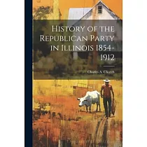 History of the Republican Party in Illinois 1854─1912