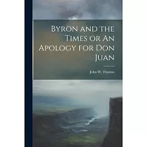 Byron and the Times or An Apology for Don Juan