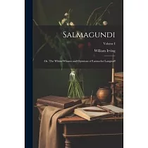 Salmagundi： Or， The Whim─Whams and Opinions of Launcelot Langstaff; Volume I