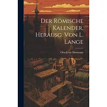 Der Römische Kalender， Herausg. von L. Lange