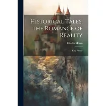 Historical Tales， the Romance of Reality： King Arthur