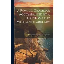 A Romaic Grammar Accompanied by a Chrestomathy With a Vocabulary