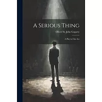 A Serious Thing： A Play in one Act