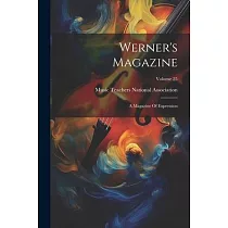 Werner’s Magazine： A Magazine Of Expression; Volume 25