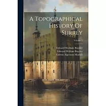A Topographical History Of Surrey; Volume 5