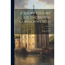 A Short History Of The British Commonwealth; Volume 1