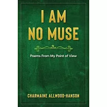 I Am No Muse： Poems From My Point Of View