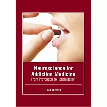 Neuroscience for Addiction Medicine： From Prevention to Rehabilitation