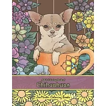 Adult Coloring Book of Chihuahuas： Chihuahuas Coloring Book for Adults for Relaxation and Stress Relief
