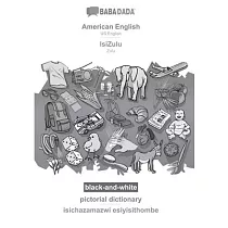 BABADADA black─and─white， American English ─ IsiZulu， pictorial dictionary ─ isichazamazwi esiyisithombe： US English ─ Zulu， visual dictionary
