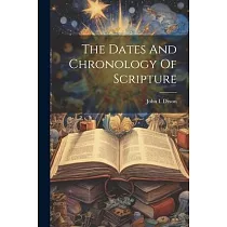 The Dates And Chronology Of Scripture