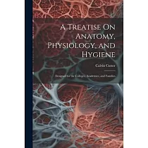 A Treatise On Anatomy， Physiology， and Hygiene： Designed for the Colleges， Academies， and Families