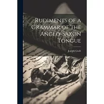 Rudiments of a Grammar of the Anglo─Saxon Tongue