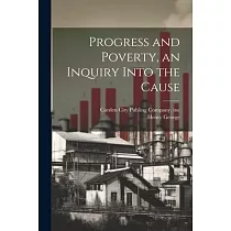 Progress and Poverty， an Inquiry Into the Cause