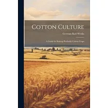Cotton Culture： A Guide for Raising Profitable Cotton Crops