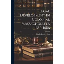 Legal Development in Colonial Massachusetts， 1630─1686