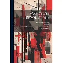 Was ist die Revolution?： Ein Vortrag auf Veranstaltung des Evangelischen Vereins für Kirchliche Zwec