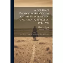 A Portrait Photographer’s View of the University of California， Berkeley， 1947─1981： Oral History Transcript / and Related Material， 1981─198
