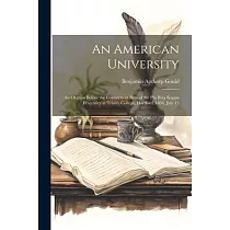 An American University： An Oration Before the Connecticut Beta of the Phi Beta Kappa Fraternity at Trinity College， Hartford， 1856， July 15