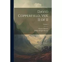 David Copperfield， Vol II of II; Volume 2